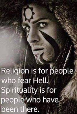 Náboženstvo je pre ľudí, ktorí sa boja Pekla. Duchovno je pre ľudí, ktorí tam boli.