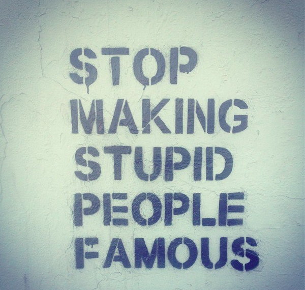 Or do it, just don't make mischievous stupid people famous. Idiocracy wouldn't be that bad if it was ruled by people who just wanted to party. :D 