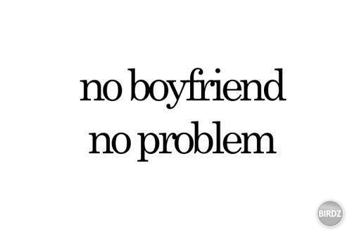 no boyfriend, no problem