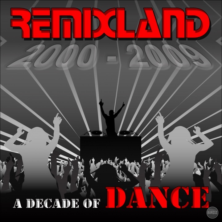 REMIXLAND 2000-2009 A DECADE OF DANCE