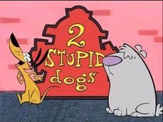 2 stupid dogs ......... sila :D