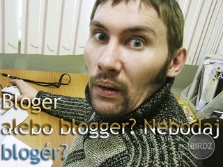 Fotka pre článok http://www.birdz.sk/webka/bluepanter/blog/bloger-alebo-blogger-nebodaj-bloger/69302-blogspot.html