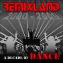 REMIXLAND 2000-2009 A DECADE OF DANCE