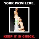  check yo privilege: 11/10 would recommend