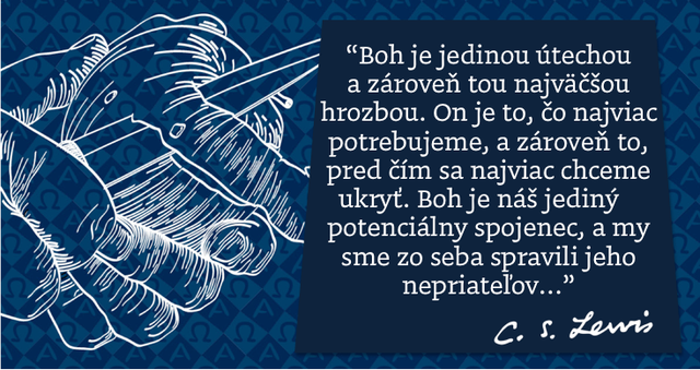 ... a my sme zo seba spravili jeho nepriateľov. C. S. Lewis
